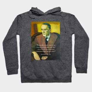 André Gide portrait and quote: “Everything that needs to be said has already been said. But since no one was listening, everything must be said again.” Hoodie